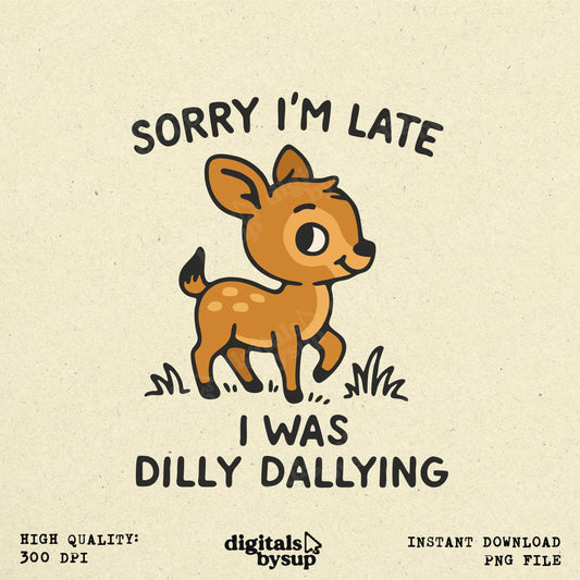 Sorry I'm Late Deer PNG - Funny Office Humor (Digital Download)
