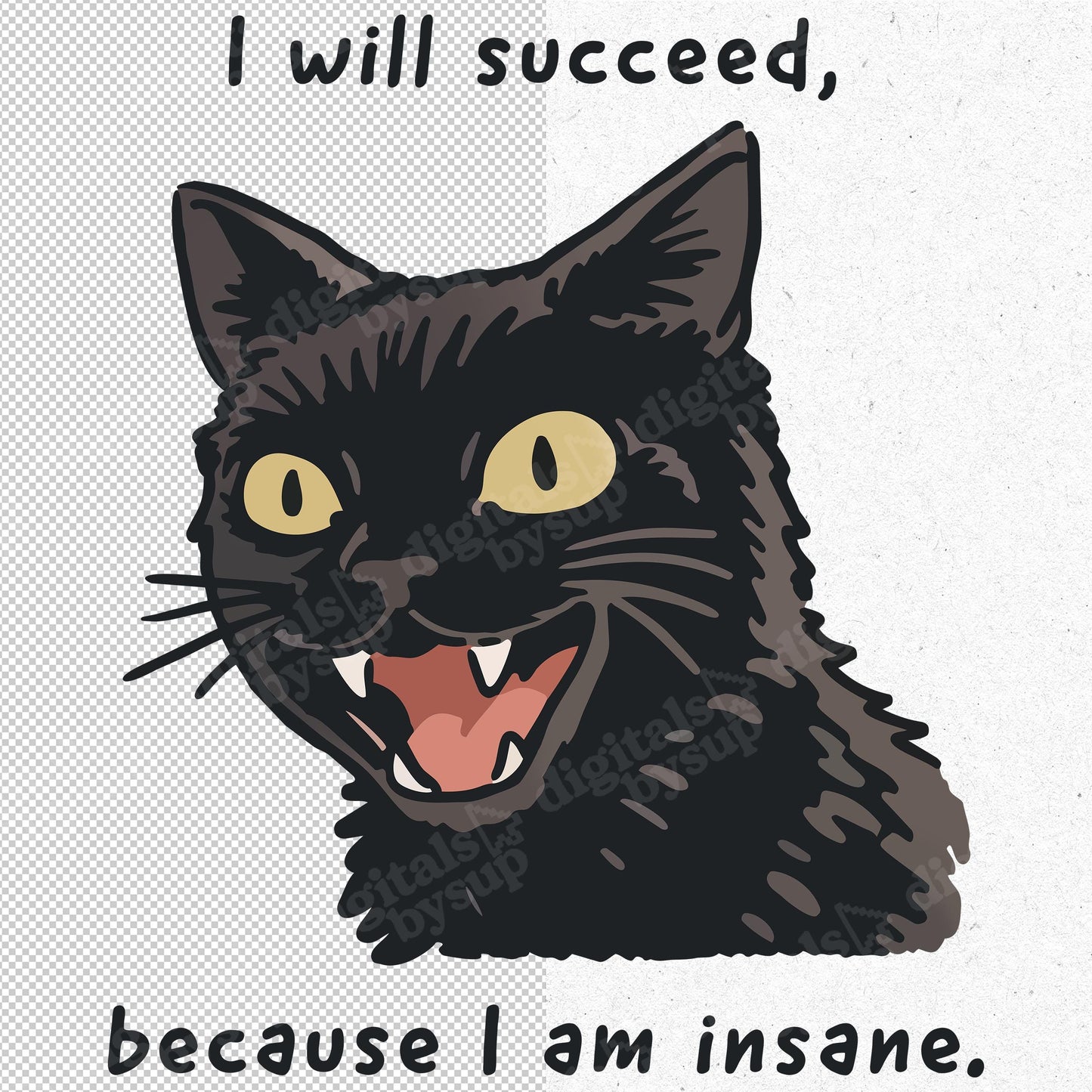 Funny Black Cat PNG: I Will Succeed Because I Am Insane Quote, Cat Meme (Digital Download)
