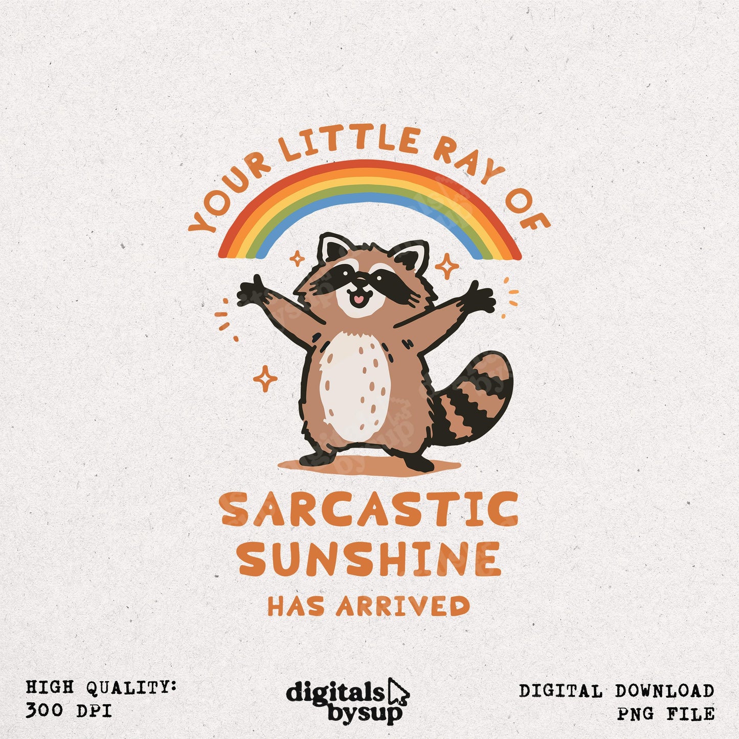 Your little ray of sarcastic sunshine svg, Sarcastic svg, Has arrived svg, funny raccoon svg, sassy raccoon , trendy design sublimation PNG