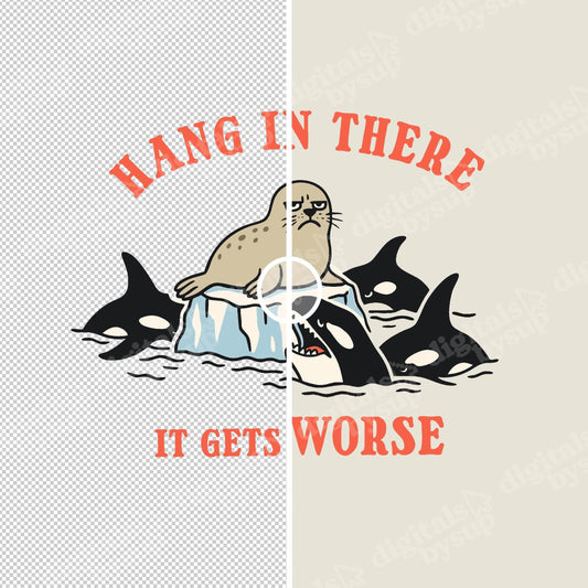Funny Sarcastic Orca PNG: Hang In There, Snarky Humor