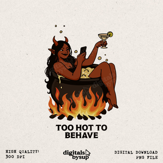Too Hot To Behave PNG Download - Halloween Demon Bath Clipart, Naughty Devil Sublimation PNG, Sassy Mom Humor Cocktail Design for Shirts