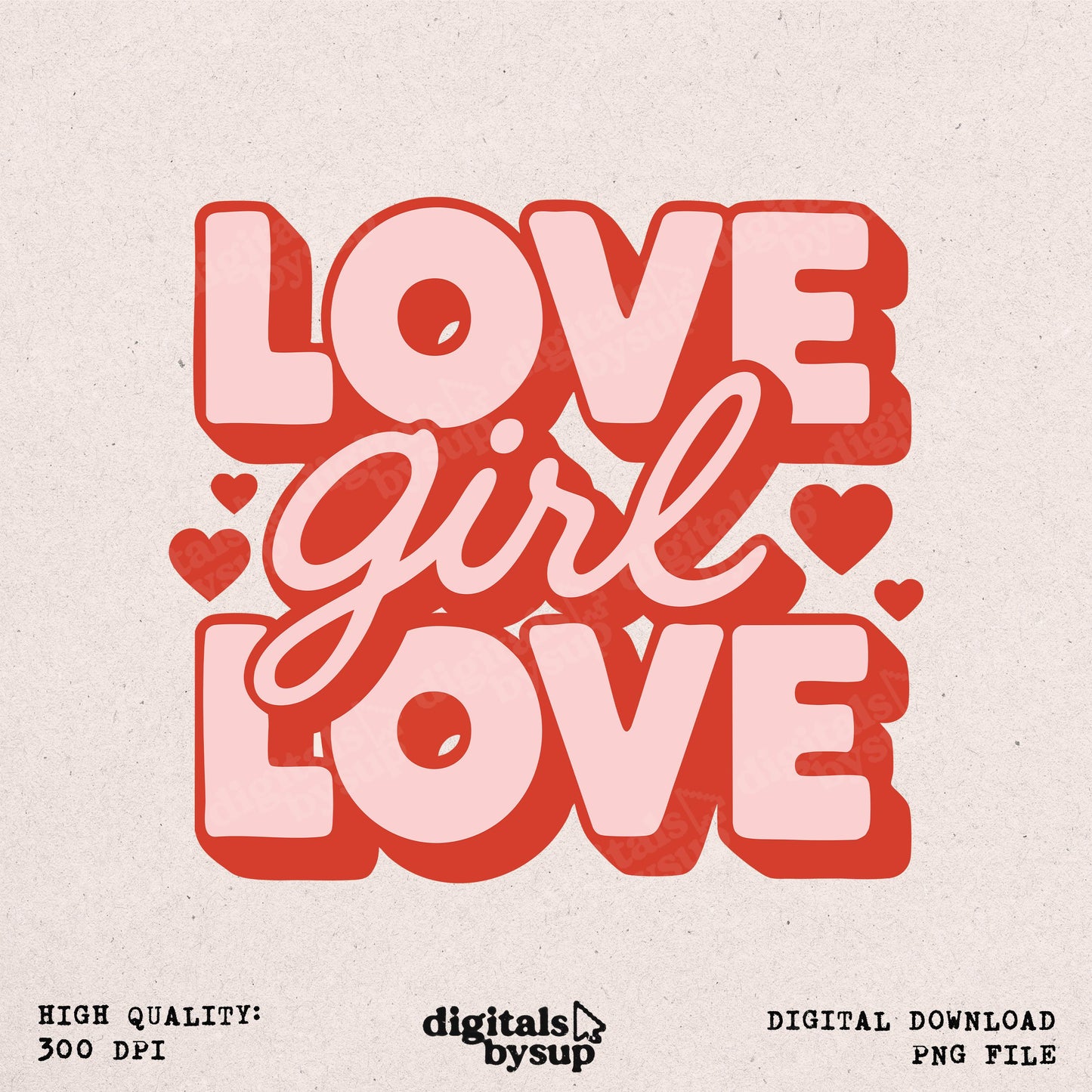 Love Girl Love PNG: Valentine Sassy Design (Digital Download)
