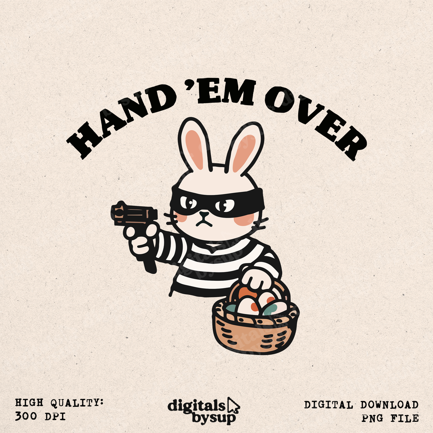 Hand ’Em Over PNG – Funny Easter Bunny Bandit with Eggs, Easter Meme Sublimation Design