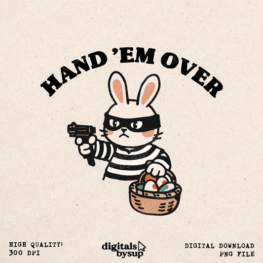 Hand ’Em Over PNG – Funny Easter Bunny Bandit with Eggs, Easter Meme Sublimation Design