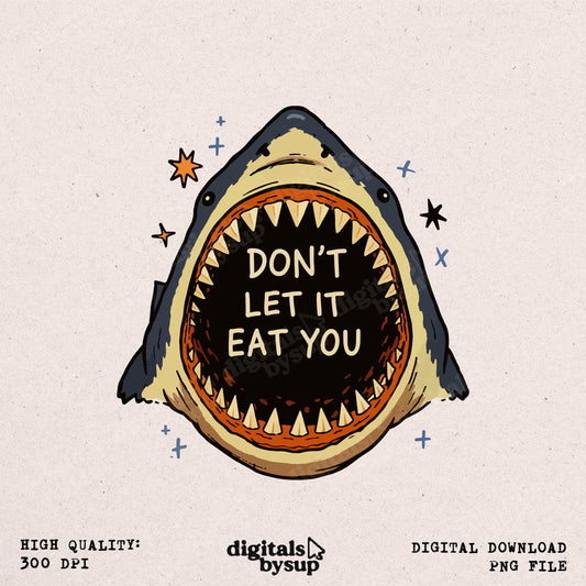 Motivational Shark PNG - "Don’t Let It Eat You" Ocean Lover Shirt (Digital Download)