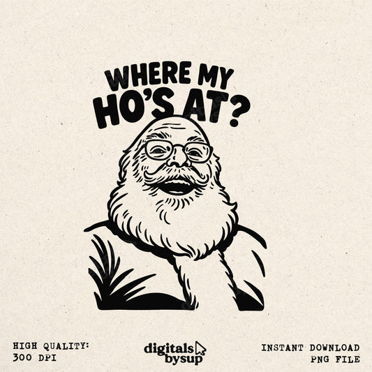 Funny Santa PNG: "My Ho's At?" Rude Christmas Design (Digital Download)